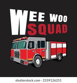 Wee woo squad funny firefighters truck vector t shirt design