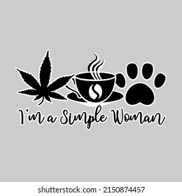 Weed, Coffee, Pet Paw flat design. Cannabis leaf, coffee cup, animal paw vector illustration. Positive Quote. I'm a Simple Woman. Herbal natural organic plant with hot drink and dog paw.