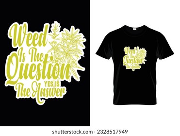 WEES LA PREGUNTA SÍ ES LA RESPUESTA CITA A CANNABIS T SHIRT DISIGN