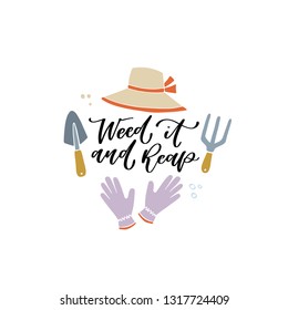 Weed it and reap. Hand lettered funny gardening quote with garden clipart - gloves, hat, and tools. Vector illustration. Isolated on white background 