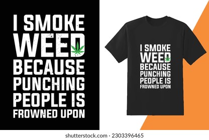 Weed, smoke weed, weed leaf custom typography text tshirt design
