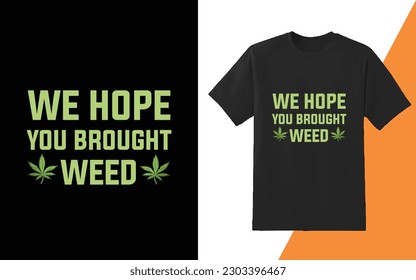 Weed, smoke weed, weed leaf custom typography text tshirt design
