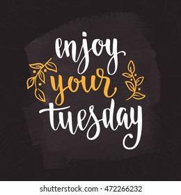 Week days motivation quotes. Tuesday. Vector handwritten brush lettering for your design on chalkboard dark background.