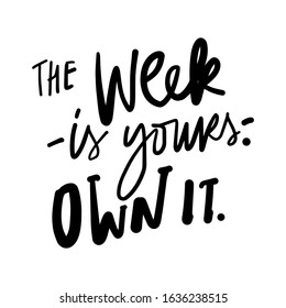 The week is yours. Own it. Hand lettering quote for your design