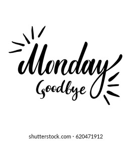 Weekdays card with phrase Goodbye Monday. Vector isolated illustration: brush calligraphy, hand lettering. For calendar, schedule, diary, journal, postcard, label, sticker and decor