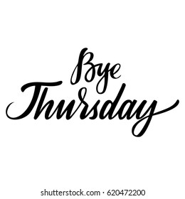 Weekdays greeting card with phrase Bye Thursday. Vector isolated illustration: brush calligraphy, hand lettering. For calendar, schedule, diary, journal, postcard, label, sticker and decor