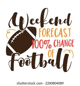 Weeked forecast 100% chance of football - funny slogan with american football ball. 