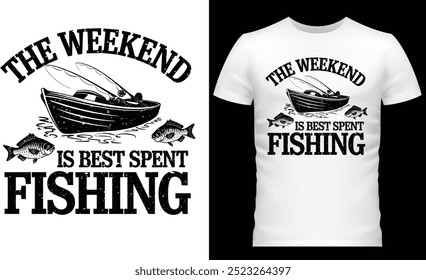 The Weekend Is Best Spent Fishing T-Shirt Design.