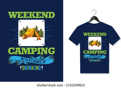 Weekend Camping With A Change Of Drinking. Typography Vector graphic for t shirt. Vector Poster, typographic quote or t-shirt.