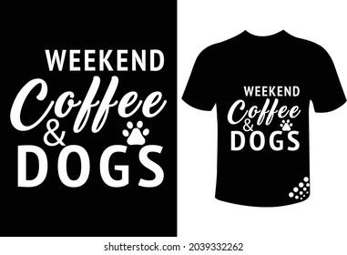 Weekend coffee and dogs funny t-shirt design quote