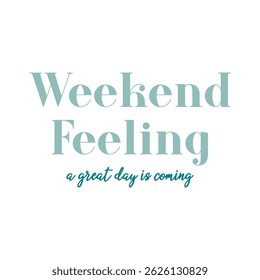 Weekend Feeling a great day is coming, Typography design print t-shirts fashion, illustration, vector, posters, cards, stickers, mug