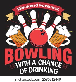 Weekend forcast bowling with a chance of drinking graphic design