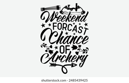 El Fin De Semana Pronóstico Oportunidad De Tiro Con Arco - Tipografía Diseños De Camiseta, Caligrafía Motivacional Buenas Citas, Todo Comienza Con Un Sueño, Conocer Su Valor, Para El Cartel, Sudadera Con Capucha, Pared, Anuncio, Volante.