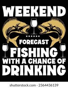 weekend forcast fishing with a chance of drinking print template t shirt design
