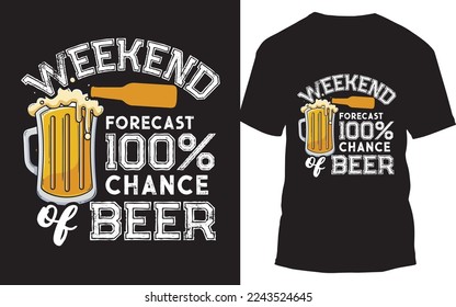 Weekend Forecast 100% Chance of Beer, Custom T-Shirt Design