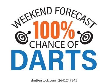 Weekend Forecast 100% Chance Of Darts Vector For Print, Weekend Forecast 100% Chance Of Darts Clipart, Weekend Forecast 100% Chance Of Darts Illustration