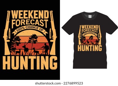 Weekend forecast 100% chance of deer hunting T-shirt design Vector Template. Funny typography grunge vectors Vintage style background motivational eye-catching hunters t shirt ready for prints.