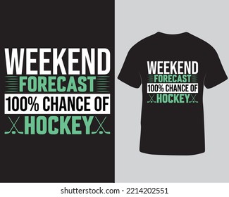 Weekend forecast 100% chance of hockey typography vector graphic tshirt design