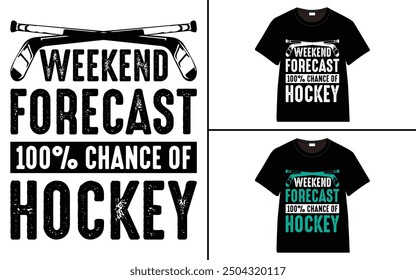 Weekend Forecast 100% Chance Of Hockey T-Shirt design, typography hockey t-shirt collection, T-shirt Design vector, Trendy