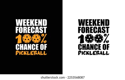 Weekend Forecast 100% Chance Of Pickleball T shirt design, typography