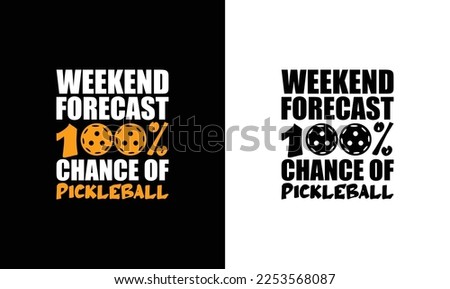 Weekend Forecast 100% Chance Of Pickleball T shirt design, typography