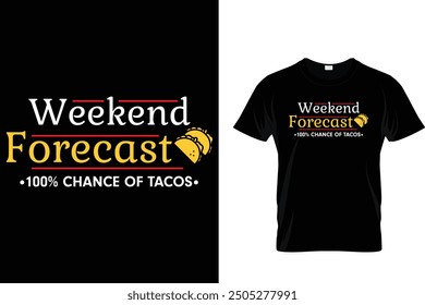 Weekend forecast 100% chance of tacos - Tacos T-shirt Design 