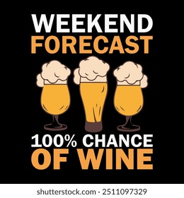 Weekend Forecast 100% Chance Of Wine- funny saying with bottle and glass silhouette. Good for t shirt print, poster, card, gift design.