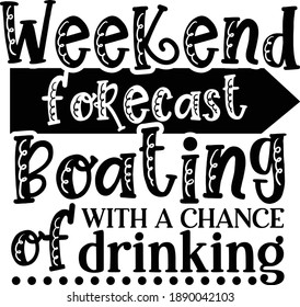 Weekend forecast Boating with a chance of drinking, Lake Quote Vector File