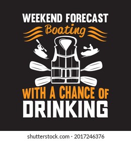 Weekend forecast Boating what a chance of drinking t-shirt design, vector file.