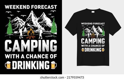 Weekend forecast camping with a chance of drinking, vector typography t-shirt design. Perfect for print items and bags, posters, cards, vector illustration. Isolated on black background
