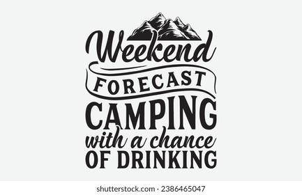 Weekend forecast camping with a chance of drinking -Camping T-Shirt Design, Handmade Calligraphy Vector Illustration, Hand Drawn Lettering Phrase, For Cutting Machine, Silhouette Cameo, Cricut.