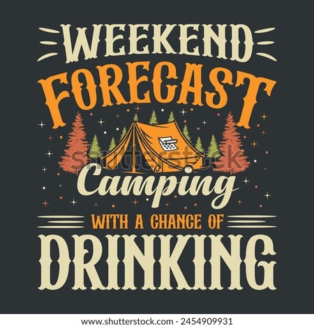 weekend forecast camping with a chance of drinking camping t-shirt design This design is perfect for t-shirts, posters, cards, mugs and more. vector in the form of eps and editable layers