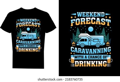 Weekend forecast caravanning with a chance of drinking T-shirt Design template