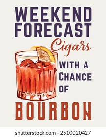 PREVISÃO DE FIM DE SEMANA Charutos com uma chance de BOURBON, Design de camiseta de fumantes de charutos, Design de camiseta Vetor. Bom para roupas, cartão de saudação, Poster, Vintage verão Cocktail T shirt Design.