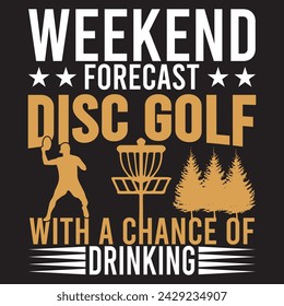 Weekend Forecast Disc Golf With A Chance Of Drinking. T-shirt design. Vector illustration