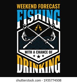 Weekend forecast fishing with a chance of drinking - fisherman, boat, fish vector, vintage fishing emblems, fishing labels, badges - fishing t shirt design