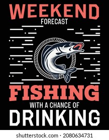 Weekend forecast Fishing with a chance of drinking t-shirt design Fishing lovers