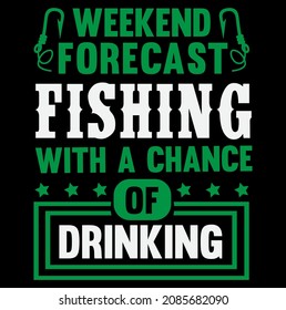 Weekend forecast fishing with a chance of drinking tshirt design