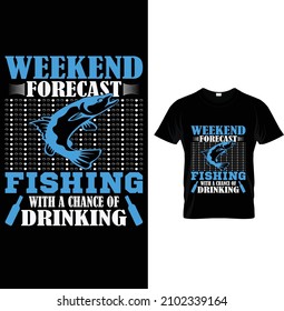 Weekend forecast fishing with a chance of drinking Typography fishing T-shirt Design.