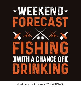 Weekend forecast fishing with a chance of drinking - Fishing T-shirt Design for apparel custom print.