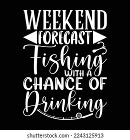 weekend forecast fishing with a chance of drinking, fishing drinking, funny fishing day t shirt design