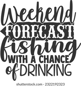 Weekend Forecast Fishing With A Chance Of Drinking - Fishing Life