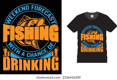 weekend forecast fishing with a chance of drinking T shirt design, Unique And Colorful Fishing T shirt design, vector, template ready for print.