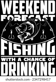 Weekend forecast fishing with a chance of drinking vector art design, eps file. design file for t-shirt. SVG, EPS cuttable design file