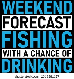 Weekend Forecast Fishing With A Chance Of Drinking Fishing T-shirt Design