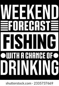 Weekend forecast fishing with a chance of vector art design, eps file. design file for t-shirt. SVG, EPS cuttable design file