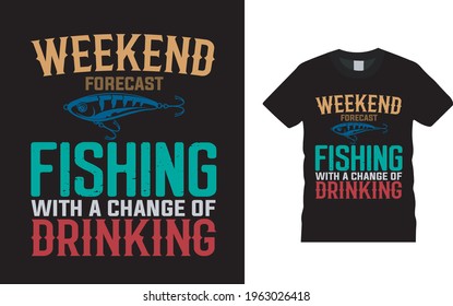 Weekend Forecast Fishing With A Change Of Drinking T shirt Design, vector, apparel, eps 10, vintage, template, typography, fishing t shirt