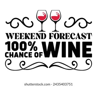 Weekend Forecast Funny Wine,T-shirt Design,Wine Svg,Drinking Svg,Wine Quotes Svg,Wine Lover,Wine Time Svg,Wine Glass Svg,Funny Wine Svg,Beer Svg,Cut File