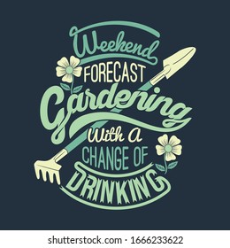 Weekend Forecast Gardening With A Change Of Drinking. Gardening Sayings & Quotes. 100% Vector Best 