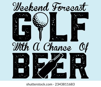 weekend forecast golf with a chance of beer  Svg Design,Golf Svg Design Files,Golf Svg,EPS file. Eps cuttable design file,Golf svg design cut files,Golg Svg T Shirt Design